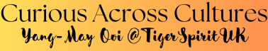 Curious Across Cultures with Yang-May Ooi @TigerSpiritUK