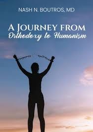 A Journey from Orthodoxy to Humanism: Boutros MD, Nash N.: 9798843056735:  Amazon.com: Books