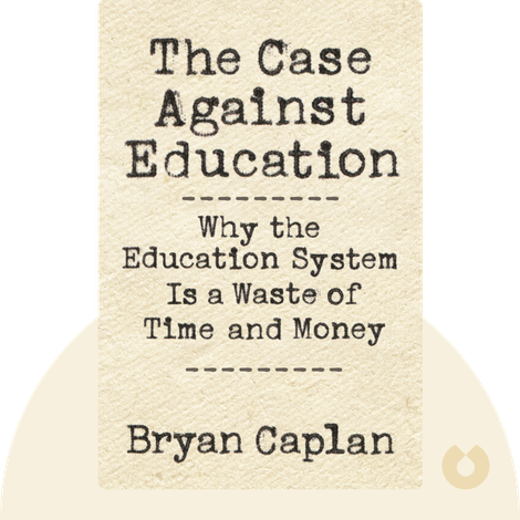 The Case Against Education Summary of Key Ideas and Review | Bryan Caplan -  Blinkist