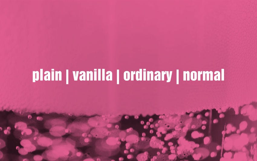 A close up of bubbling lager with the text plain, vanilla, ordinary, normal