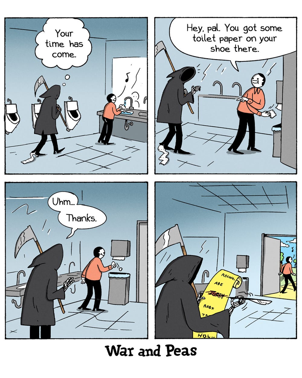 4-panel comic by War and Peas. Panel 1: In a public restroom, the Grim Reaper strides toward a man washing his hands, thinking, "Your time has come" while a strip of toilet paper trails from the Reaper's own shoe. Panel 2: The cheerful man points and says, "Hey, pal. You got some toilet paper on your shoe there." Panel 3: The Reaper glances down and mutters, "Uhm... Thanks." Panel 4: As the man strolls out into the sunshine, the embarrassed Reaper quietly crosses his name off a long list.