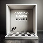 Decision-Making Tips Painfully Taught by 1,000 Lost Chess Games