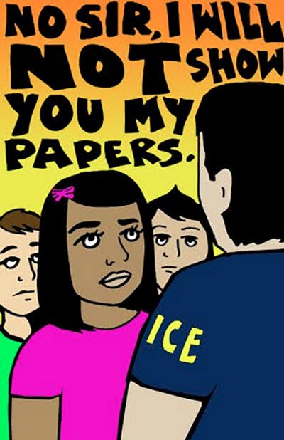 1) A cartoon drawing shows a brown woman defiantly telling an ICE officer, "No sir, I will not show you my papers," with a determined expression. There are 2 light-skinned people standing in solidarity behind her. She is wearing a pink shirt with a pink bow in her brown shoulder-length hair. The background color is a yellow and orange gradient. 2) A purple-skinned person with blue shoulder-length hair stands amid icons of deportation protest: a broken-heart California shirt, signs reading "STOP KIDNAPPING PEOPLE," legal rights, groceries, perfume, and a police car. The background is orange with a spiral yellow pattern. The tone is urgent and advocacy-focused. Julio's signature is in the bottom-right corner.