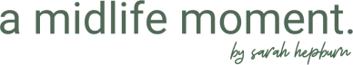 a midlife moment by Sarah Hepburn