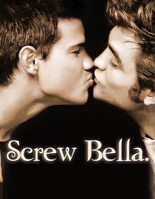 Edward and Jacob from Twilight kissing with text that reads "Screw Bella."