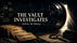 THE VAULT INVESTIGATES