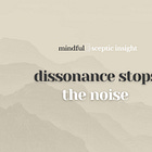 Dissonance stops the noise