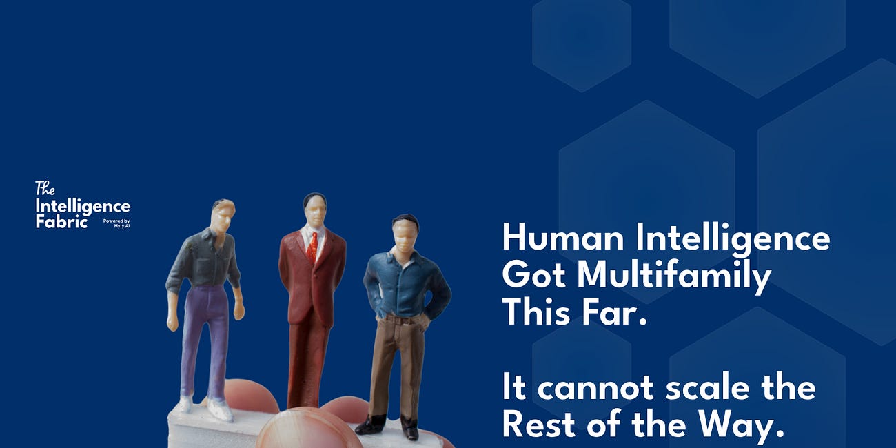 Human Intelligence Got Multifamily This Far. It cannot scale the Rest of the Way.
