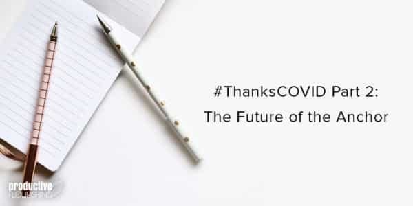 Two pens on a white notepad. Text overlay: #ThanksCOVID Part 2: The Future of the Anchor Two pens on a white notepad. Text overlay: #ThanksCOVID Part 2: The Future of the Anchor