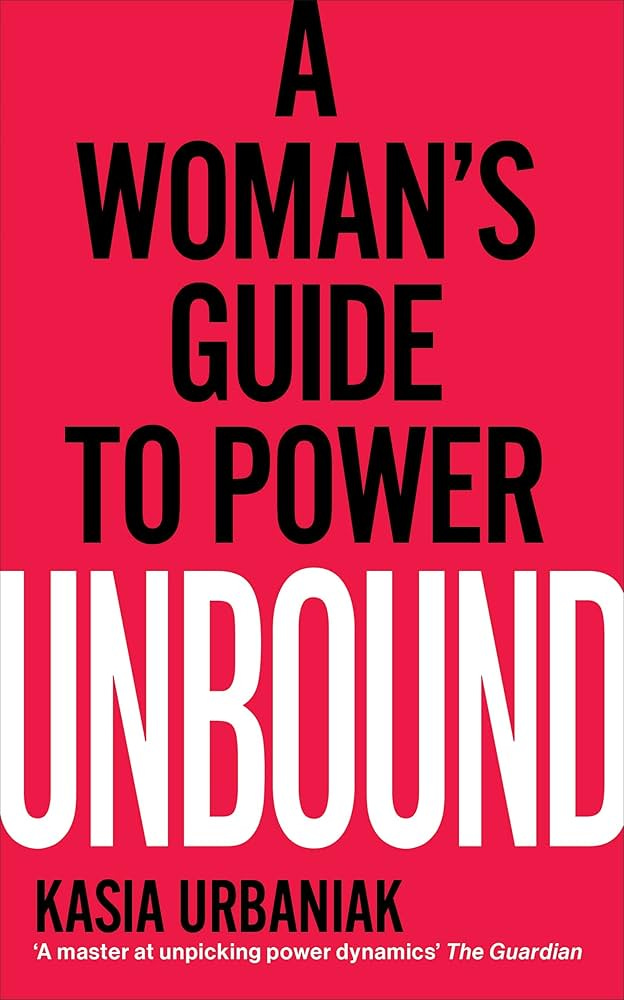Unbound: A Woman’s Guide To Power: Amazon.co.uk: Urbaniak, Kasia:  9781785042881: Books