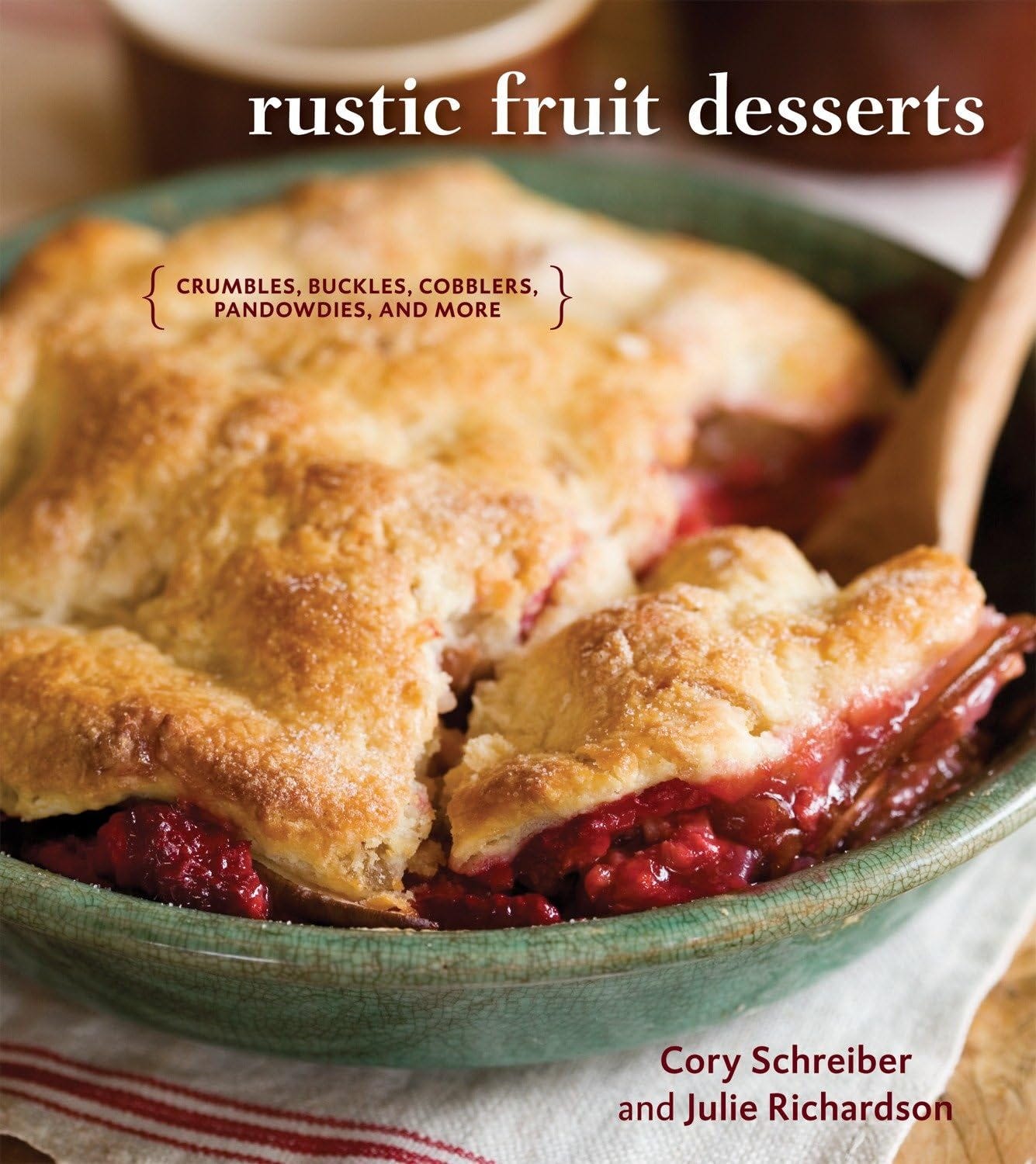 Rustic Fruit Desserts: Crumbles, Buckles, Cobblers, Pandowdies, and More [A  Cookbook]: Schreiber, Cory, Richardson, Julie: 9781580089760: Amazon.com:  Books