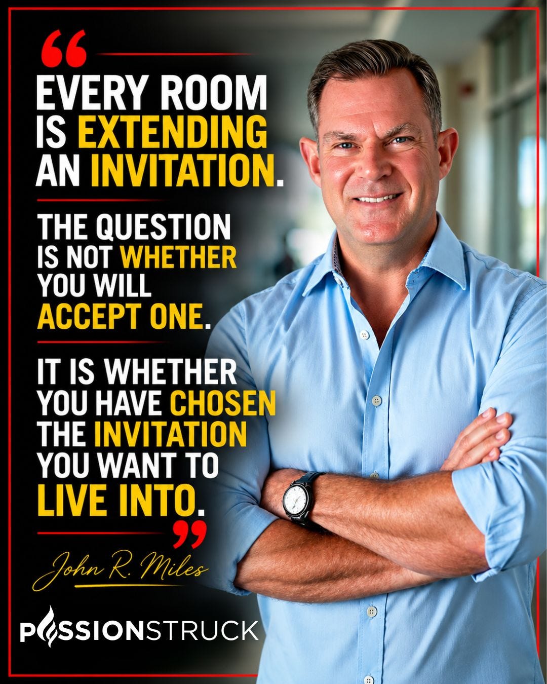 Quote card featuring John R. Miles with the message, “Every room is extending an invitation. The question is not whether you will accept one. It is whether you have chosen the invitation you want to live into.” The image explores how environment shapes behavior and how our surroundings influence the habits, choices, and identity we develop over time. Quote card featuring John R. Miles with the message, “Every room is extending an invitation. The question is not whether you will accept one. It is whether you have chosen the invitation you want to live into.” The image explores how environment shapes behavior and how our surroundings influence the habits, choices, and identity we develop over time.