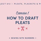 Project 013: How to draft pleats