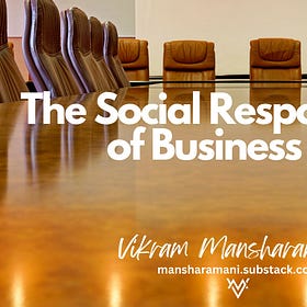The Social Responsibility of Business is...