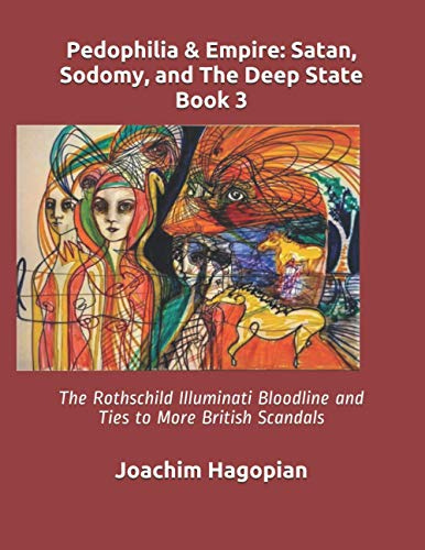9798570519381: Pedophilia & Empire: Satan, Sodomy, and The Deep State Book 3: The Rothschild Illuminati Bloodline and Ties to More British Scandals (PRINT Pedophilia & Empire)