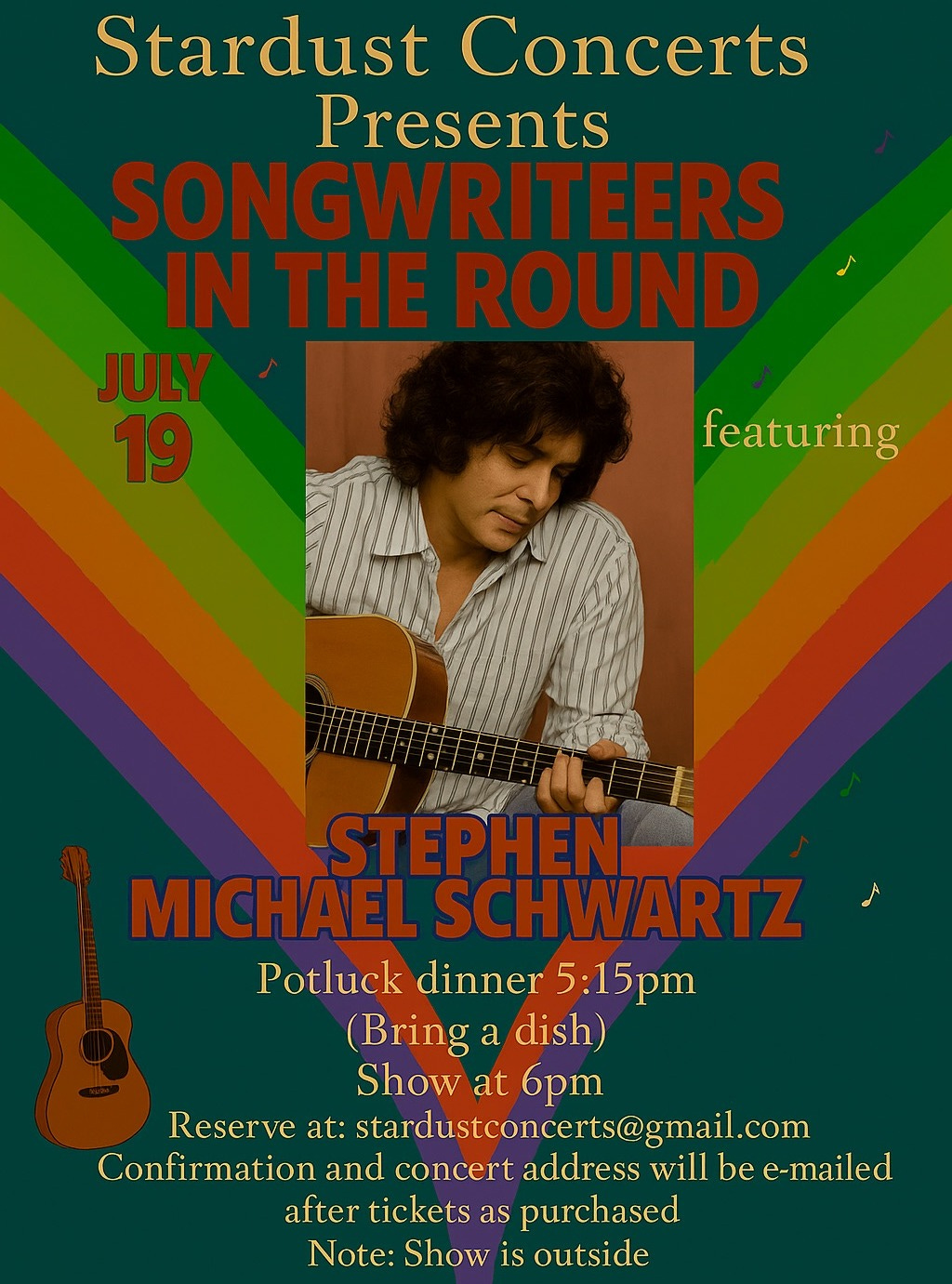May be an image of ‎1 person, guitar and ‎text that says '‎Stardust Concerts Presents SONGWRITEERS IN THE ROUND JULY 19 featuring امالم STEPHEN MICHAEL SCHWARTZ Potluck dinner 5:15 (Bring a dish) Show at 6pm Reserve at: :stardustconcerts@gmail.com Confirmation and concert address will be e-mailed after tickets as purchased Note: Show is outside‎'‎‎