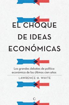 el choque de ideas económicas-lawrence h. white-9788495348968