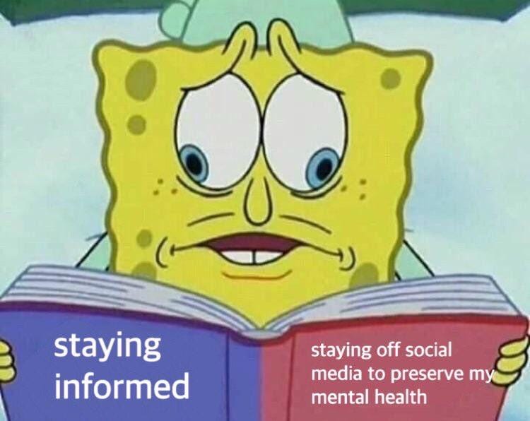 Spongebob reads a book. His eyes cannot decide which page to focus on, and he is stressed. On the left page, the text says "staying informed" and on the right page, the text says "Staying off social media to preserve my mental health"