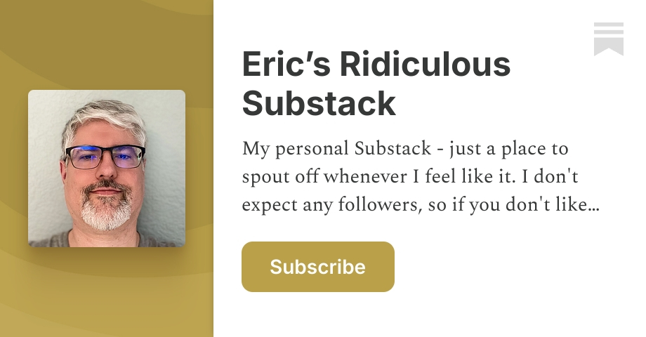 Eric’s Ridiculous Substack | Substack