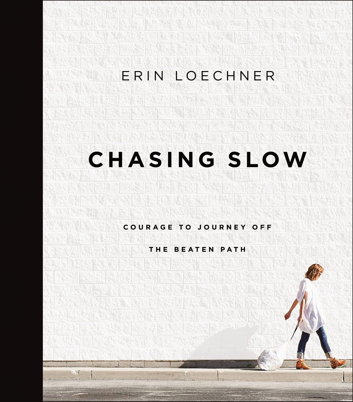 Chasing Slow: Courage to Journey Off the Beaten Path [Book]