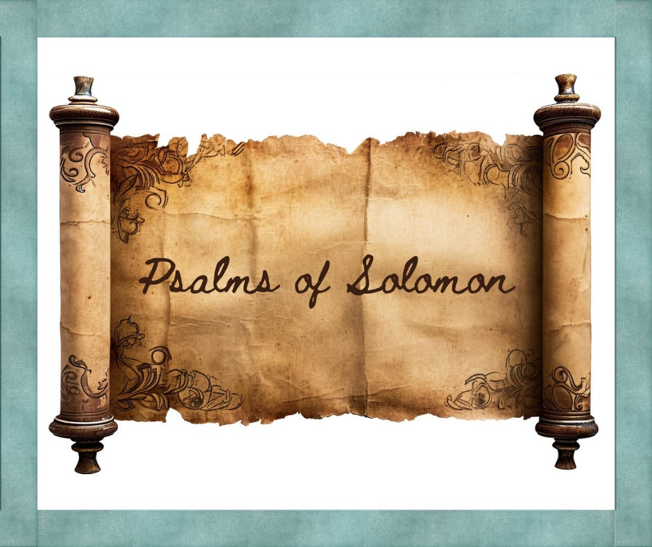 The Psalms of Solomon, a collection of 18 extra-biblical psalms traditionally attributed to Solomon and written between the 2nd and 1st century B.C.