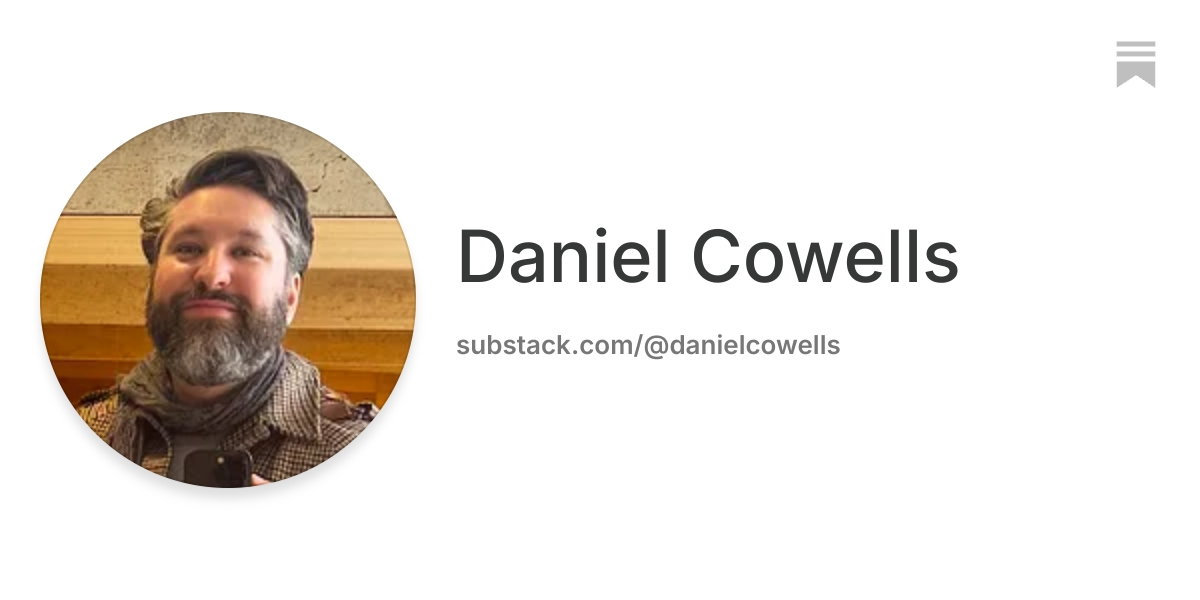 Daniel Cowells | Substack