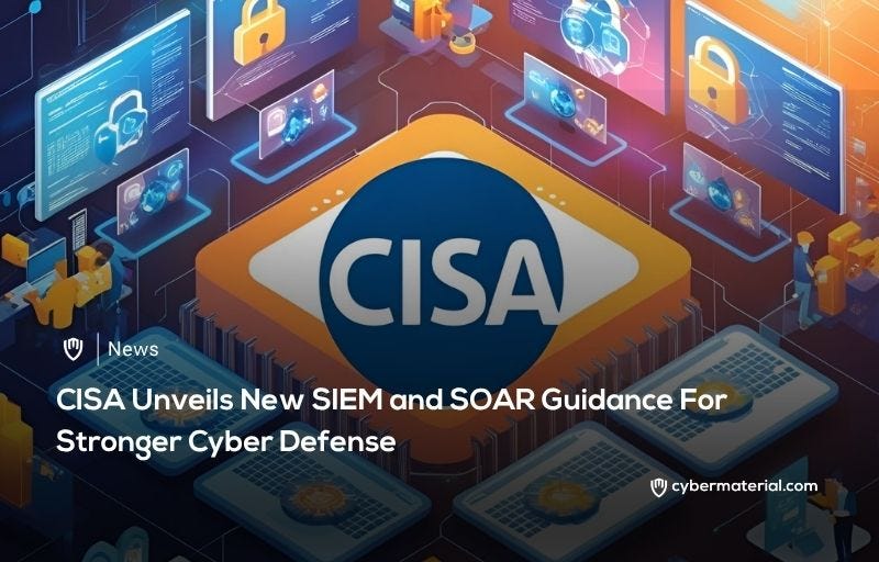 Soa Cyber New CISA SIEM and SOAR Cyber Guide Released