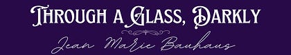 Through a Glass, Darkly