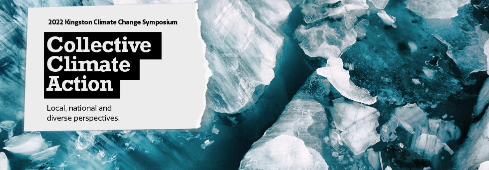 Image shows ice in background and text reads, 2022 Kingston Climate Change Symposium. Collective Climate Action: Local, national and diverse perspectives. 