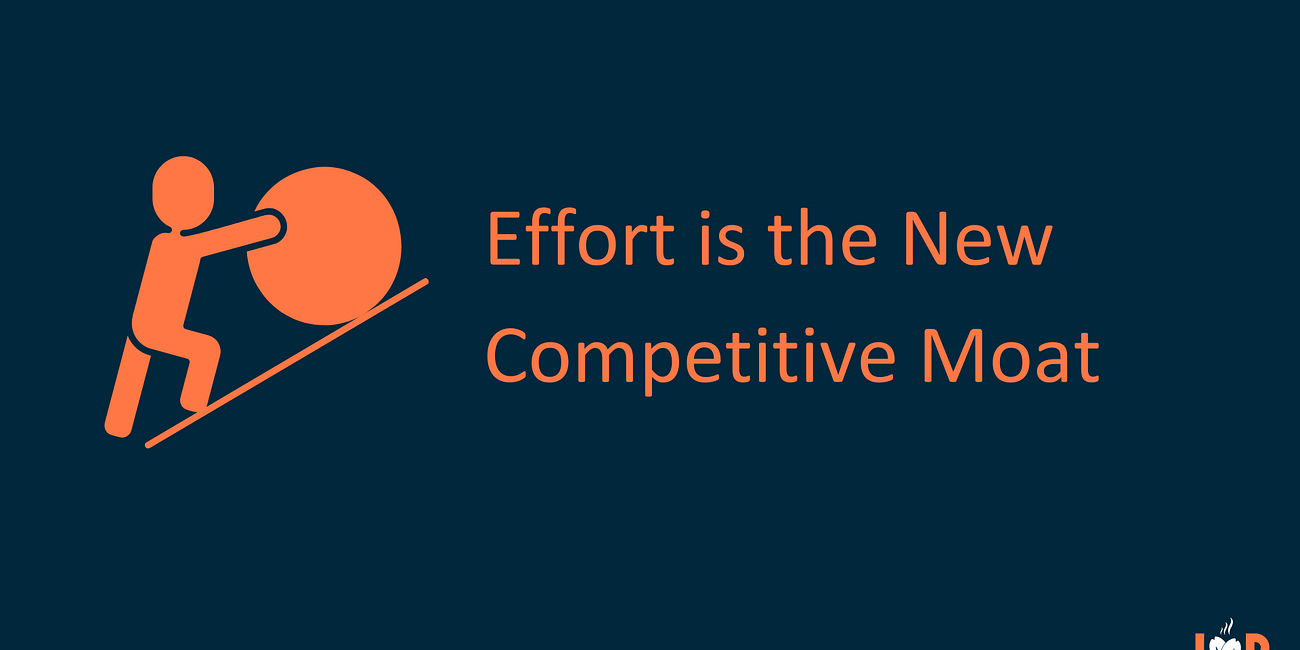 The New Competitive Moat: Effort