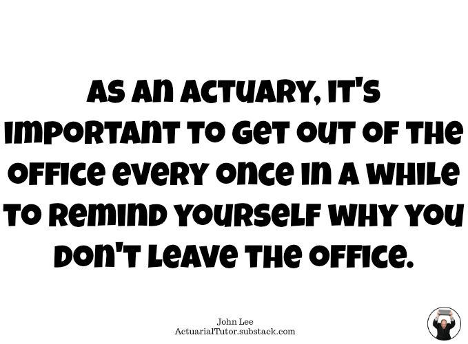 As an actuary, it's important to...