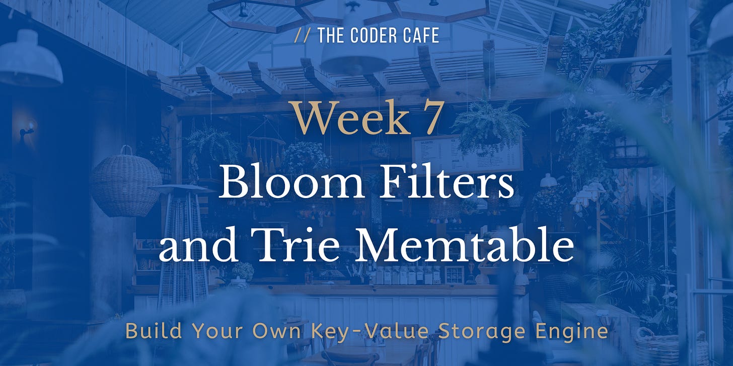 Week 7 Bloom Filters and Trie Memtable Week 7 Bloom Filters and Trie Memtable