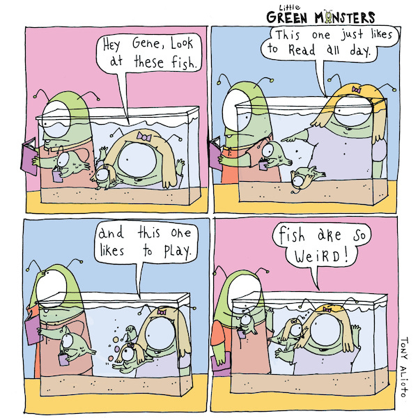 A green one eyed monster named Mabel looks into a fish tank and sees two fish that look like her and her friend Gene. She says, “Hey Gene, this fish likes to read just like you and this fish just likes to play. Fish are so weird.” The fish that looks like Mabel waves at her.