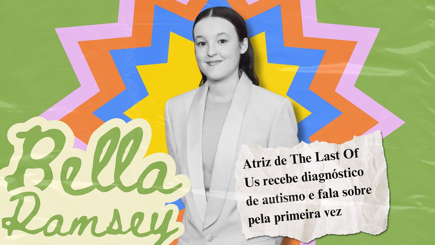 Colagem da manchete principal. O fundo verde com textura de papel recebe formar abstratas e coloridas. Acima dessas formas, tem um recorte da foto da Bella Ramsey em preto e branco. À esquerda, aparece seu nome em letras cursivas. À direita, um recorte de papel escrito "Atriz de The Last Of Us recebe diagnóstico de autismo e fala sobre pela primeira vez".