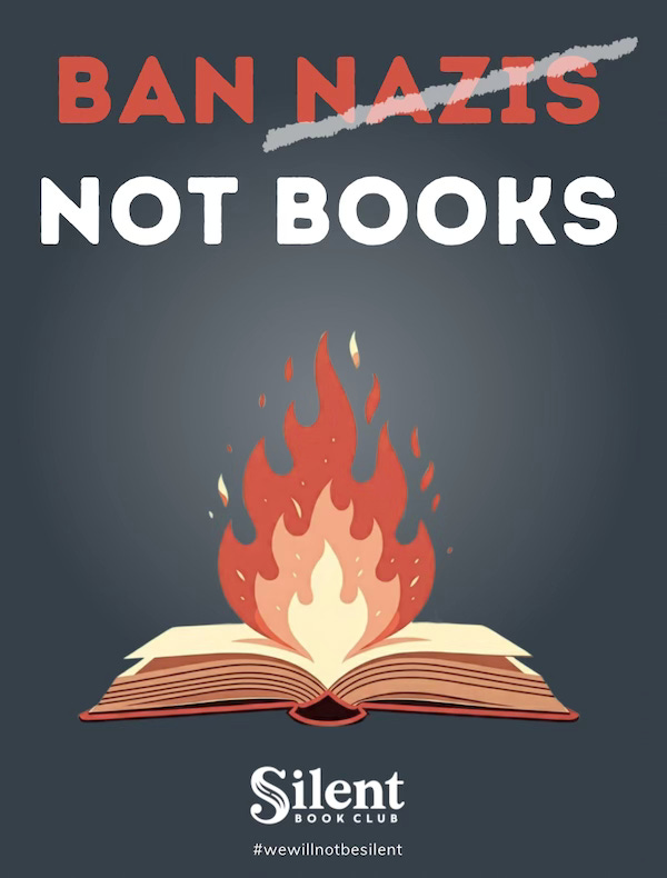 Promo for Banned Books Week from the Silent Book Club with the hashtag #wewillnotbesilent. Image is a book on fire and the title is BAN NAZIS NOT BOOKS