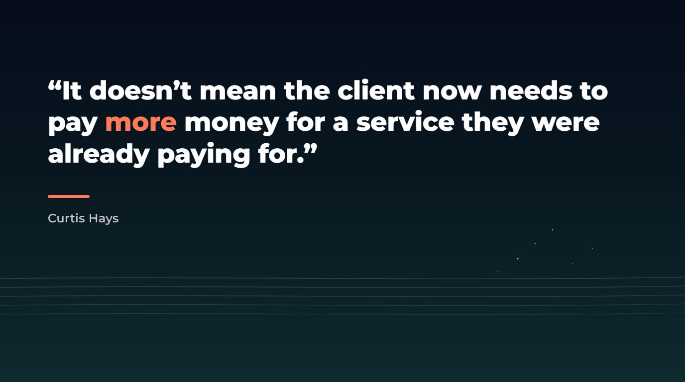 Quote card: "It doesn't mean the client now needs to pay more money for a service they were already paying for." Curtis Hays.