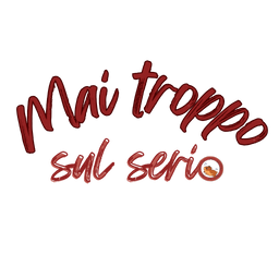 Mai troppo sul serio