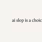 AI slop is a choice