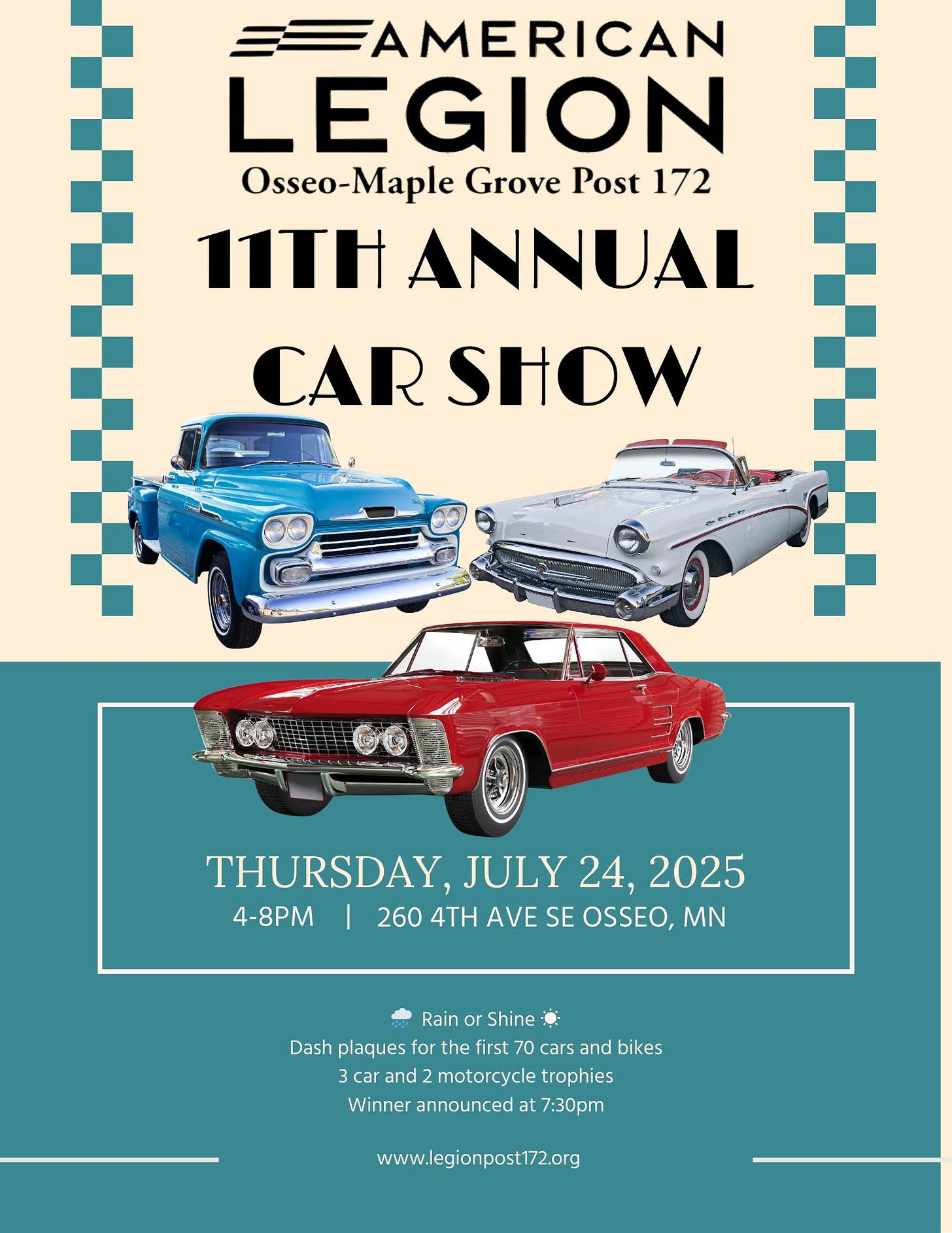 May be an image of ‎car and ‎text that says '‎AMERICAN LEGION Osseo-Maple Osseo Grove Post 172 11TH ANNUAL CAR SHOW THURSDAY, JULY24 24, 2025 4-8PM 260 4. AVE SE OSSEO, MN Rain Shine ه Dash plaques for the first 70 cars and bikes 3car and motorcycle motorcycle trophies Winner announced at 7:30pm www.legionpost172.org‎'‎‎