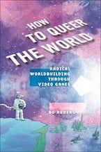 Cover of 'How to Queer the World' by Bo Ruberg 