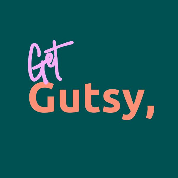 Get Gutsy