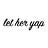 let her yap
