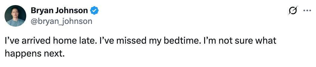 Tweet from Bryan Johnson that says, "I’ve arrived home late. I’ve missed my bedtime. I’m not sure what happens next."