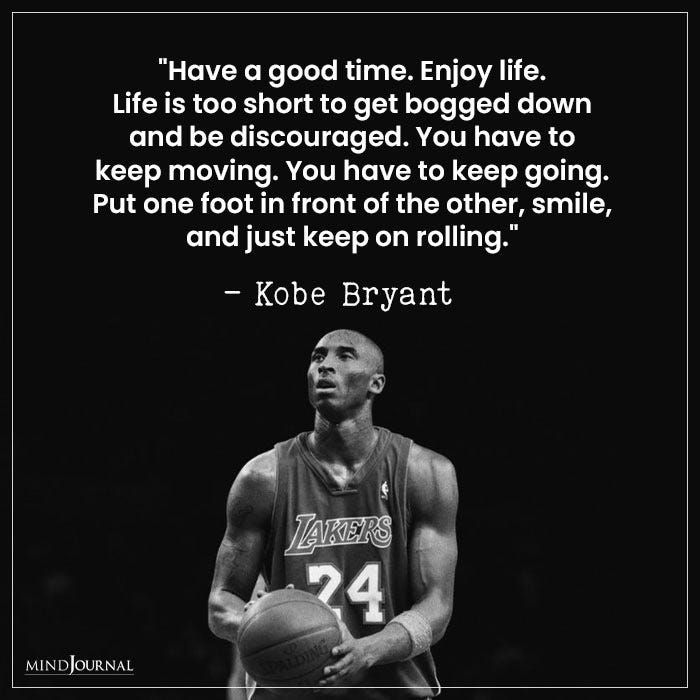 Have A Good Time Enjoy Life - Kobe Bryant Quotes