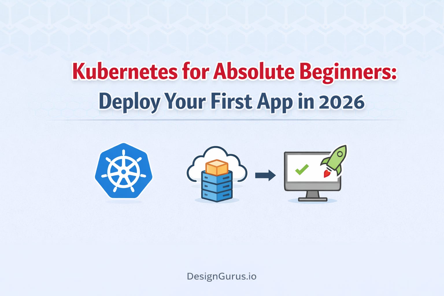 Kubernetes for Absolute Beginners: Deploy Your First App in 2026