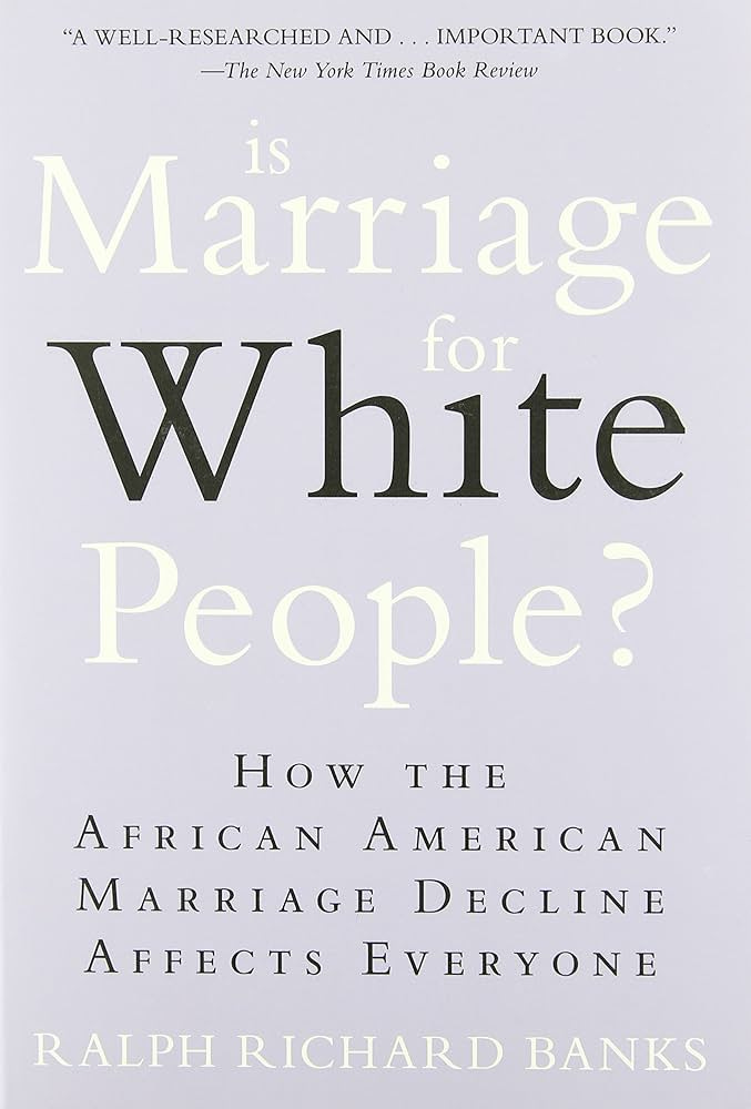 Is Marriage for White People?: How the African American Marriage Decline  Affects Everyone: Banks, Ralph Richard: 0884941661465: Amazon.com: Books