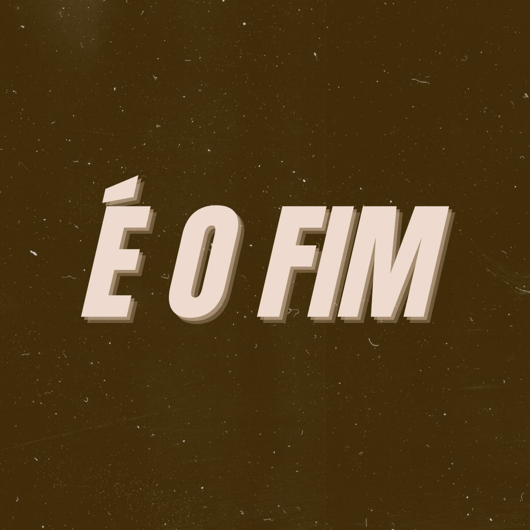 É o Fim!