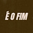 É o Fim!