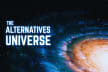 The Alternatives Universe