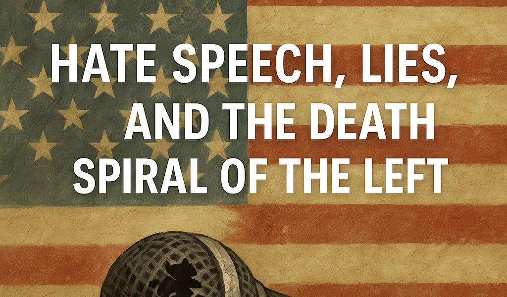 Hate Speech, Lies, and the Death Spiral of the Left